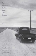 The American Far West in the Twentieth Century - Earl Pomeroy, Richard W. Etulain, Howard R. Lamar