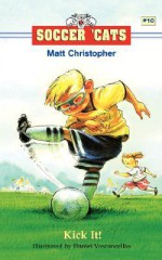 Soccer 'Cats #10: Kick It! (Soccer Cats) - Matt Christopher, Daniel Vasconcellos