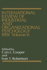 International Review of Industrial and Organizational Psychology. Volume 6, 1991 - Cary L. Cooper, Ivan T. Roberston