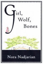 Girl, Wolf, Bones - Nora Nadjarian, Megan Graustein, J.S. Graustein