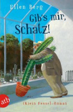 Gib's mir, Schatz!: (K)ein Fessel-Roman (German Edition) - Ellen Berg