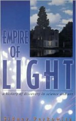 Empire of Light: A History of Discovery in Science and Art (Compass Series) - Sidney Perkowitz