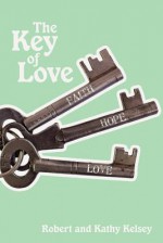 The Key of Love - Robert Kelsey, Kathy Kelsey