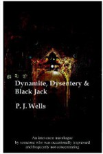 Dynamite, Dysentery & Black Jack - Peter Wells