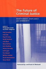 Future of Criminal Justice, the - Resettlement, Chaplaincy and Community - Christopher Jones, Peter Sedgewick, Peter Sedgwick