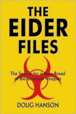 The Eider Files: The Search for a New Breed of Bio-Terrorism Weapons - Doug Hanson