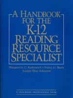 A Handbook for the K-12 Reading Resource Specialists - Marguerite C. Radencich, Jeanne Shay Schumm