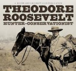 Theodore Roosevelt: Hunter-Conservationist - R L Wilson, John Milius