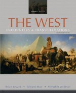 The West: Encounters & Transformations, Volume 1 (3rd Edition) - Brian Levack, Edward Muir, Meredith Veldman