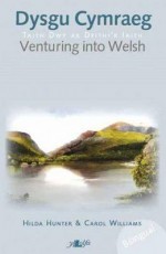 Dysgu Cymraeg / Venturing Into Welsh - Hilda Hunter, Carol Williams