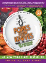 Forks Over Knives: The Plant-Based Way to Health - Gene Stone, T. Colin Campbell, Caldwell B. Esselstyn Jr.