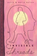 Invisible Threads - Annie Dalton, Maria Dalton