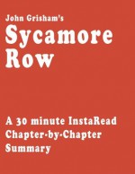 Sycamore Row by John Grisham - A 30-minute Chapter-by-Chapter Summary - InstaRead Summaries