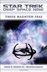 These Haunted Seas (Star Trek: Deep Space Nine) - David R. George III, Heather Jarman