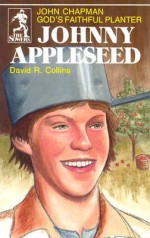 Johnny Appleseed: God's Faithful Planter, John Chapman - David R. Collins