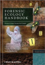 Forensic Ecology Handbook: From Crime Scene to Court (Developments in Forensic Science) - Julie Roberts, Nicholas M?rquez-Grant