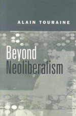 Beyond Neoliberalism - Alain Touraine, David Macey