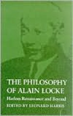 The Philosophy of Alain Locke: Harlem Renaissance and Beyond - Leonard Harris