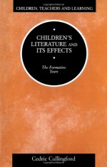 Children's Literature and its Effects (Children, Teachers and Learning) - Cedric Cullingford