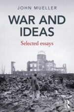 War and Ideas: Selected Essays - John E. Mueller