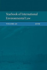 Yearbook of International Environmental Law: Volume 20 2009 - Ole Kristian Fauchald, David Hunter, Wang Xi