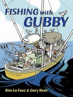 Fishing with Gubby - Gary Kent, Kim La Fave