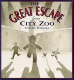 The Great Escape from City Zoo - Tohby Riddle