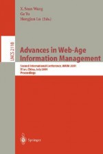 Advances In Web Age Information Management: Second International Conference, Waim 2001, Xi'an, China, July 9 11, 2001: Proceedings - Ge Yu, S. X. Wang