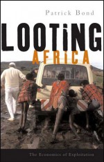 Looting Africa: The Economics of Exploitation - Patrick Bond