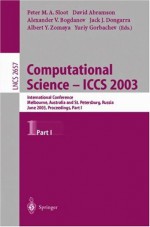 Computational Science - Iccs 2003: International Conference, Melbourne, Australia and St. Petersburg, Russia, June 2-4, 2003. Proceedings, Part I - Peter Sloot