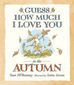 Guess How Much I Love You In The Autumn - Sam McBratney, Anita Jeram