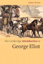 The Cambridge Introduction to George Eliot - Nancy Henry