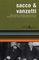 Sacco and Vanzetti: Rebel Lives - Nicola Sacco, Bartolomeo Vanzetti, John Davis