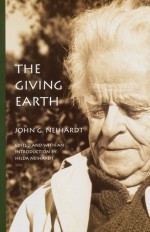 The Giving Earth: A John G. Neihardt Reader - John G. Neihardt, Hilda Martinsen Neihardt