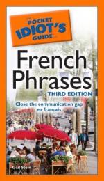 The Pocket Idiot's Guide to French Phrases, 3rd Edition - Gail Stein