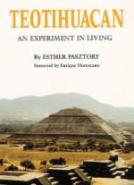 Teotihuacan: An Experiment in Living - Esther Pasztory