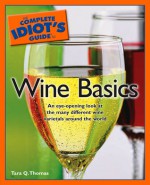 The Complete Idiot's Guide to Wine Basics - Tara Q. Thomas