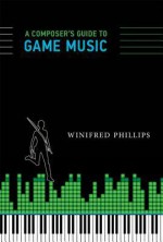 A Composer's Guide to Game Music - Winifred Phillips