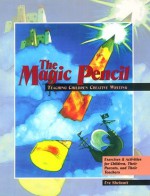 The Magic Pencil: Teaching Children Creative Writing : Exercises and Activities for Children, Their Parents, and Their Teachers - Eve Shelnutt