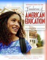 Introduction to the Foundations of American Education (13th Edition) - James Allen Johnson, Gene E. Hall, Donna M. Gollnick, Victor L. Dupuis, Donna Gollnick, Diann Musial, Gene Hall, Victor Dupuis