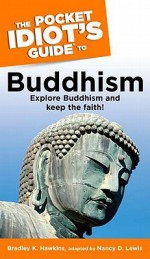 The Pocket Idiot's Guide to Buddhism - Bradley K. Hawkins, Nancy D. Lewis