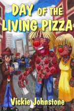 Day of the Living Pizza - Vickie Johnstone