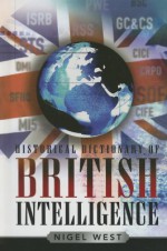 Historical Dictionary of British Intelligence - Nigel West