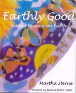 Earthly Good: Seeing Heaven on Earth - Martha Sterne, Barbara Brown Taylor