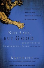 Not Safe, but Good (vol 2): Short Stories Sharpened by Faith - Bret Lott