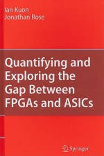 Quantifying and Exploring the Gap Between FPGAs and ASICs - Ian Kuon, Jonathan Rose