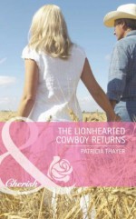 The Lionhearted Cowboy Returns (Mills & Boon Cherish) (The Randell Brotherhood - Book 4) - Patricia Thayer