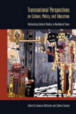 Transnational Perspectives on Culture, Policy, and Education: Redirecting Cultural Studies in Neoliberal Times - Cameron McCarthy, Cathryn Teasley