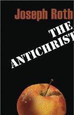 The Antichrist (Peter Owen Modern Classic) - Joseph Roth, Richard Panchyk