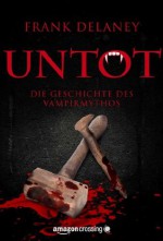 Untot: Die Geschichte des Vampirmythos (Kindle Single) (German Edition) - Frank Delaney, Jonas Jarr